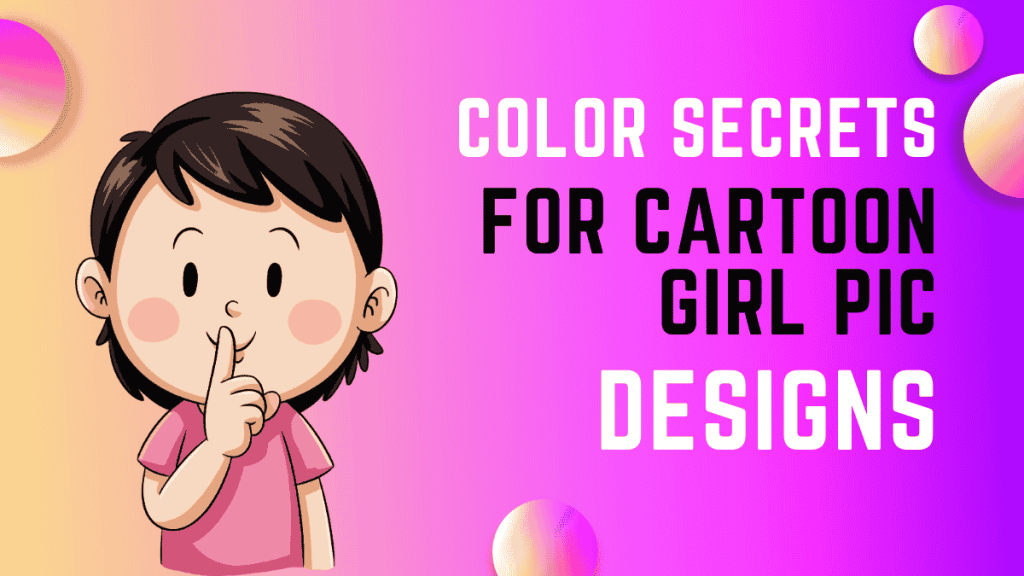 Color Secrets for Cartoon Girl Pic&nbsp;Designs